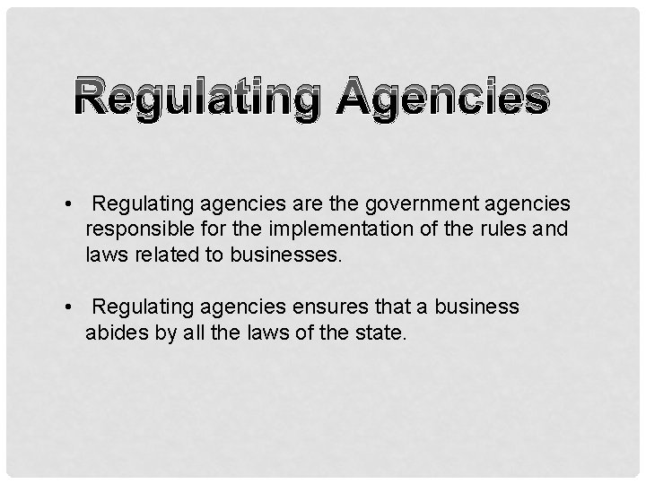 Regulating Agencies • Regulating agencies are the government agencies responsible for the implementation of