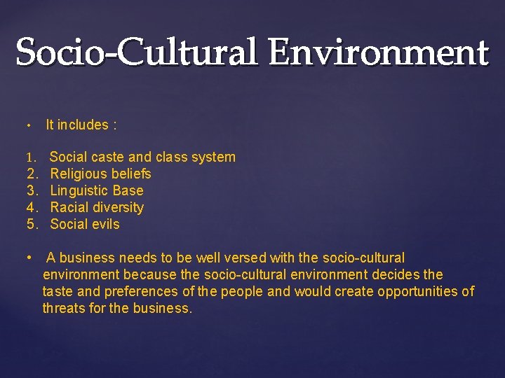 Socio-Cultural Environment • It includes : 1. Social caste and class system 2. 3.