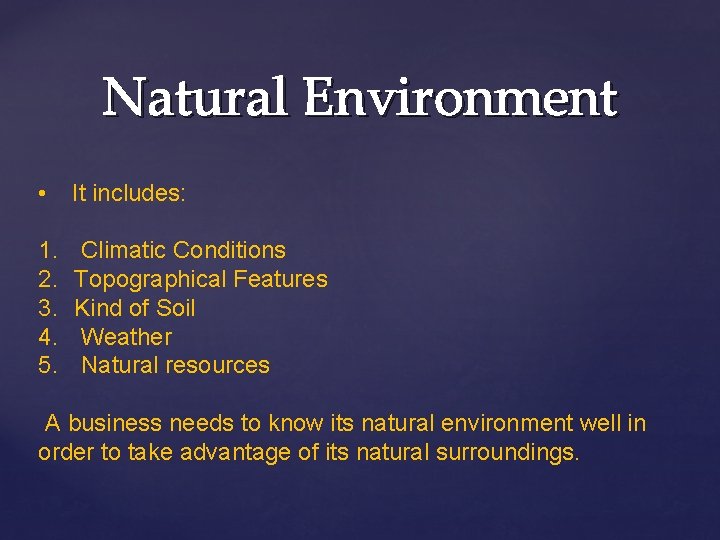 Natural Environment • It includes: 1. 2. 3. 4. 5. Climatic Conditions Topographical Features