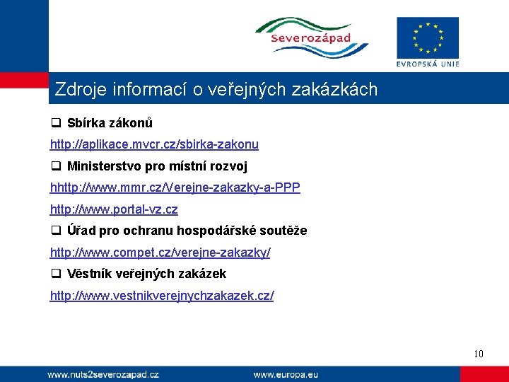 Zdroje informací o veřejných zakázkách q Sbírka zákonů http: //aplikace. mvcr. cz/sbirka-zakonu q Ministerstvo