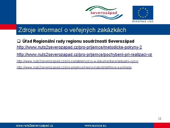 Zdroje informací o veřejných zakázkách q Úřad Regionální rady regionu soudržnosti Severozápad http: //www.