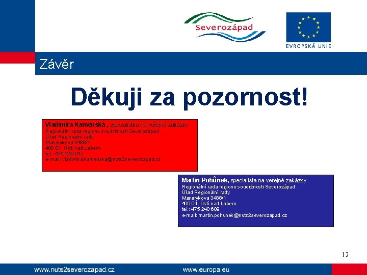 Závěr Děkuji za pozornost! Vladimíra Kamenská , specialistka na veřejné zakázky Regionální rada regionu