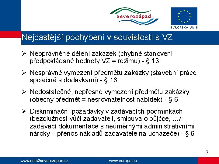 Nejčastější pochybení v souvislosti s VZ Ø Neoprávněné dělení zakázek (chybné stanovení předpokládané hodnoty