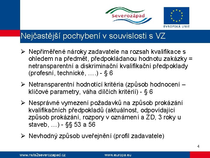 Nejčastější pochybení v souvislosti s VZ Ø Nepřiměřené nároky zadavatele na rozsah kvalifikace s