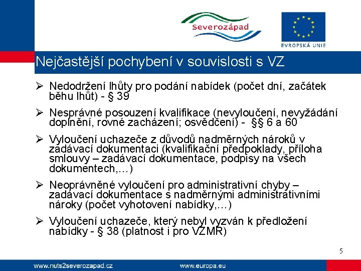 Nejčastější pochybení v souvislosti s VZ Ø Nedodržení lhůty pro podání nabídek (počet dní,