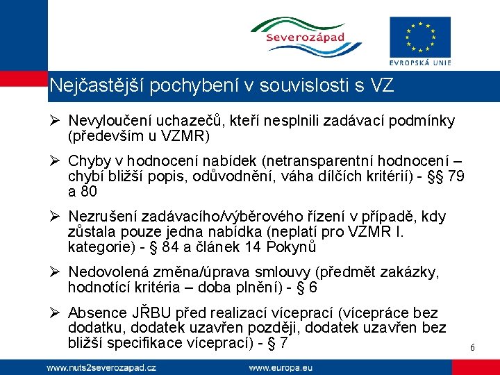 Nejčastější pochybení v souvislosti s VZ Ø Nevyloučení uchazečů, kteří nesplnili zadávací podmínky (především