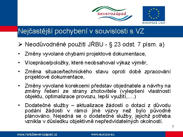 Nejčastější pochybení v souvislosti s VZ Ø Neodůvodněné použití JŘBU - § 23 odst.