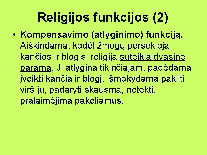 Religijos funkcijos (2) • Kompensavimo (atlyginimo) funkciją. Aiškindama, kodėl žmogų persekioja kančios ir blogis,