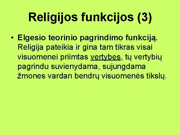 Religijos funkcijos (3) • Elgesio teorinio pagrindimo funkciją. Religija pateikia ir gina tam tikras