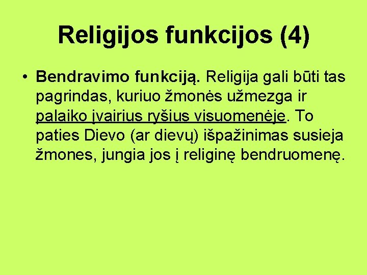 Religijos funkcijos (4) • Bendravimo funkciją. Religija gali būti tas pagrindas, kuriuo žmonės užmezga