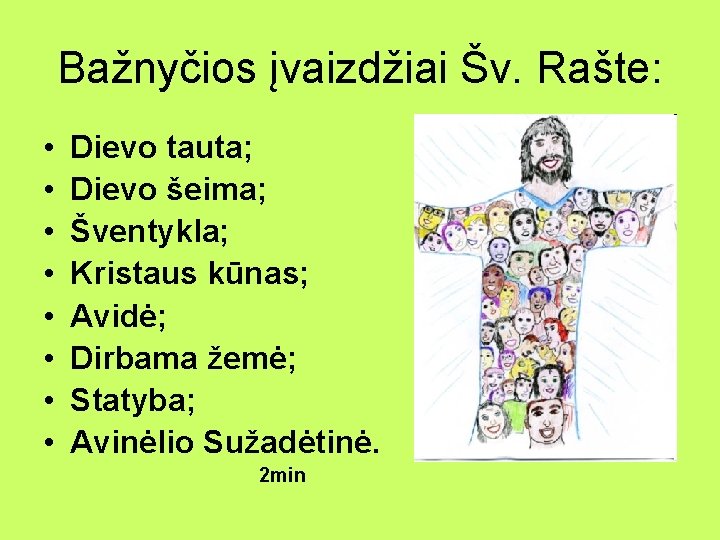 Bažnyčios įvaizdžiai Šv. Rašte: • • Dievo tauta; Dievo šeima; Šventykla; Kristaus kūnas; Avidė;