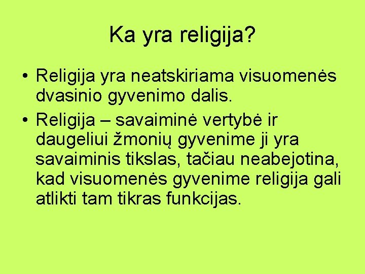 Ka yra religija? • Religija yra neatskiriama visuomenės dvasinio gyvenimo dalis. • Religija –