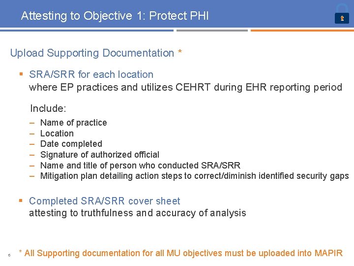 Attesting to Objective 1: Protect PHI Upload Supporting Documentation * § SRA/SRR for each