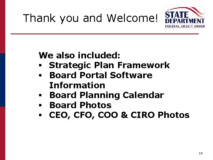 Thank you and Welcome! We also included: § Strategic Plan Framework § Board Portal