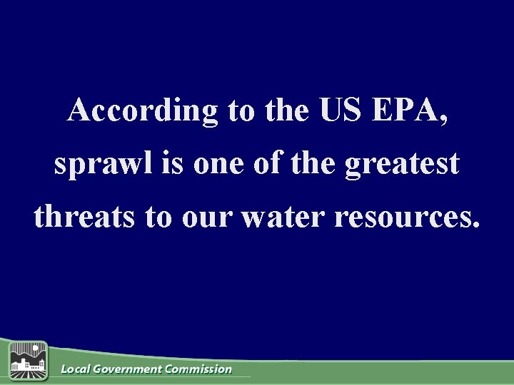 According to the US EPA, sprawl is one of the greatest threats to our