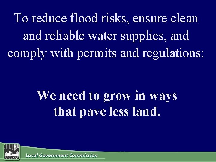 To reduce flood risks, ensure clean and reliable water supplies, and comply with permits