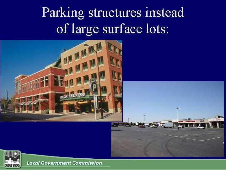 Parking structures instead of large surface lots: 