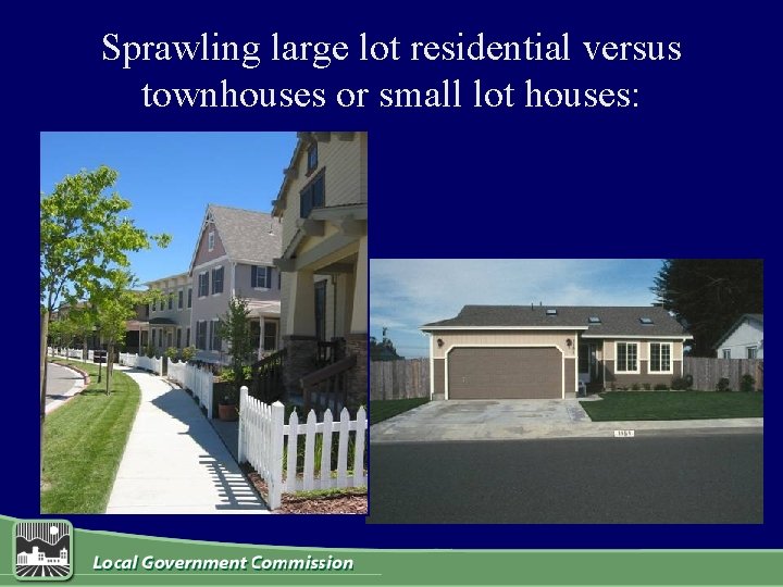 Sprawling large lot residential versus townhouses or small lot houses: 