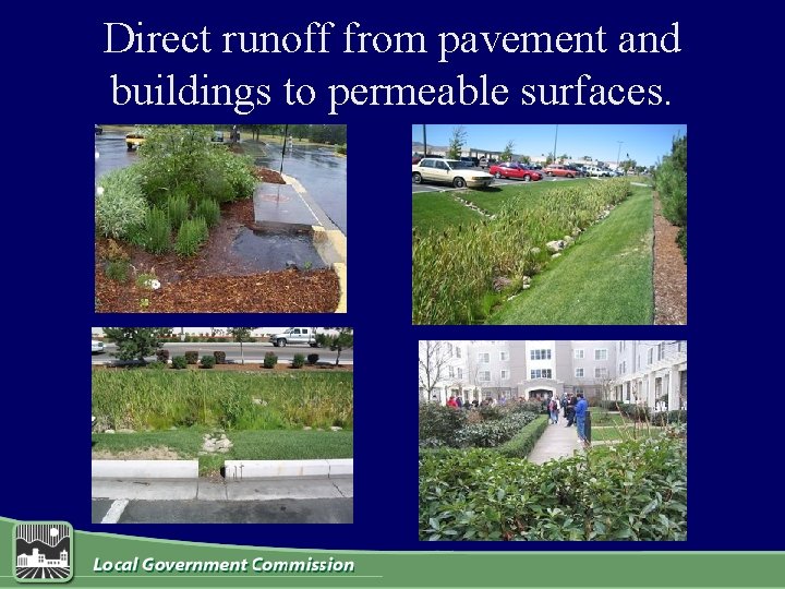 Direct runoff from pavement and buildings to permeable surfaces. 
