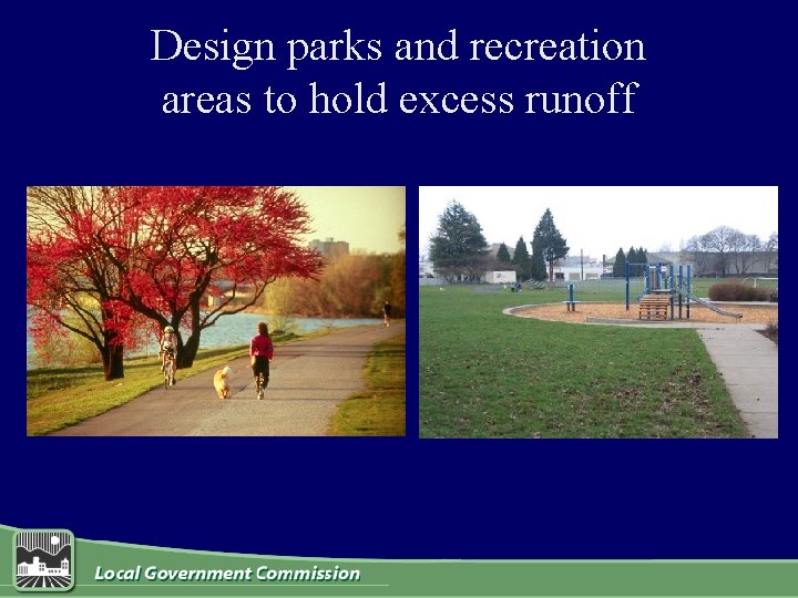 Design parks and recreation areas to hold excess runoff 