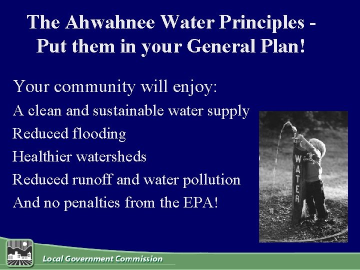 The Ahwahnee Water Principles Put them in your General Plan! Your community will enjoy: