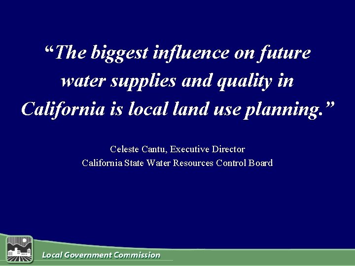 “The biggest influence on future water supplies and quality in California is local land