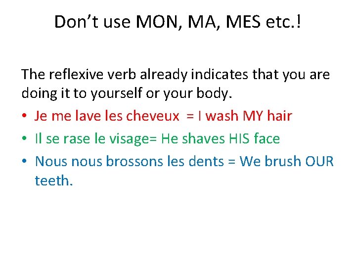 Don’t use MON, MA, MES etc. ! The reflexive verb already indicates that you