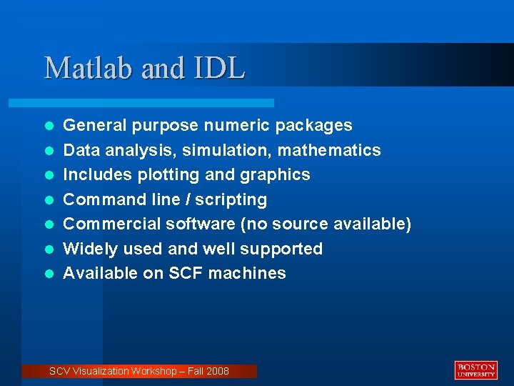 Matlab and IDL l l l l General purpose numeric packages Data analysis, simulation,