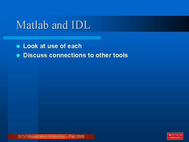 Matlab and IDL Look at use of each l Discuss connections to other tools