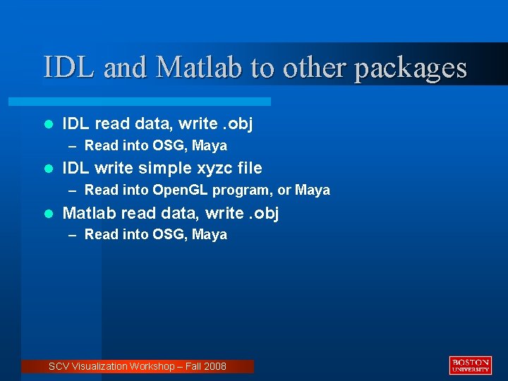 IDL and Matlab to other packages l IDL read data, write. obj – Read