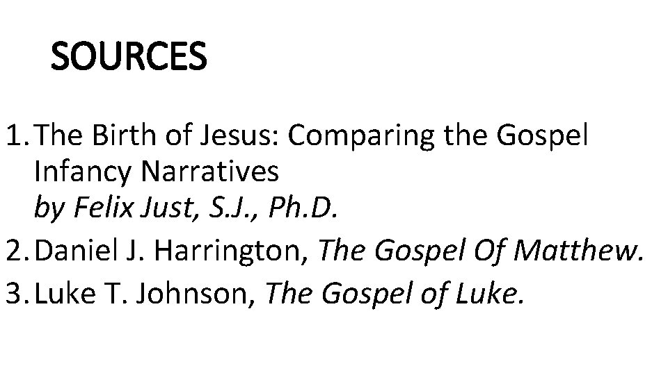 SOURCES 1. The Birth of Jesus: Comparing the Gospel Infancy Narratives by Felix Just,