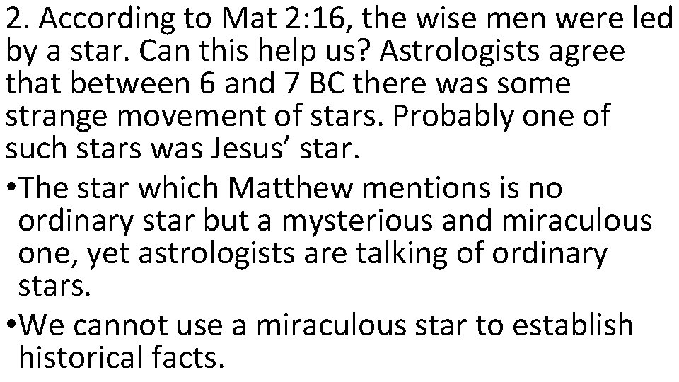 2. According to Mat 2: 16, the wise men were led by a star.