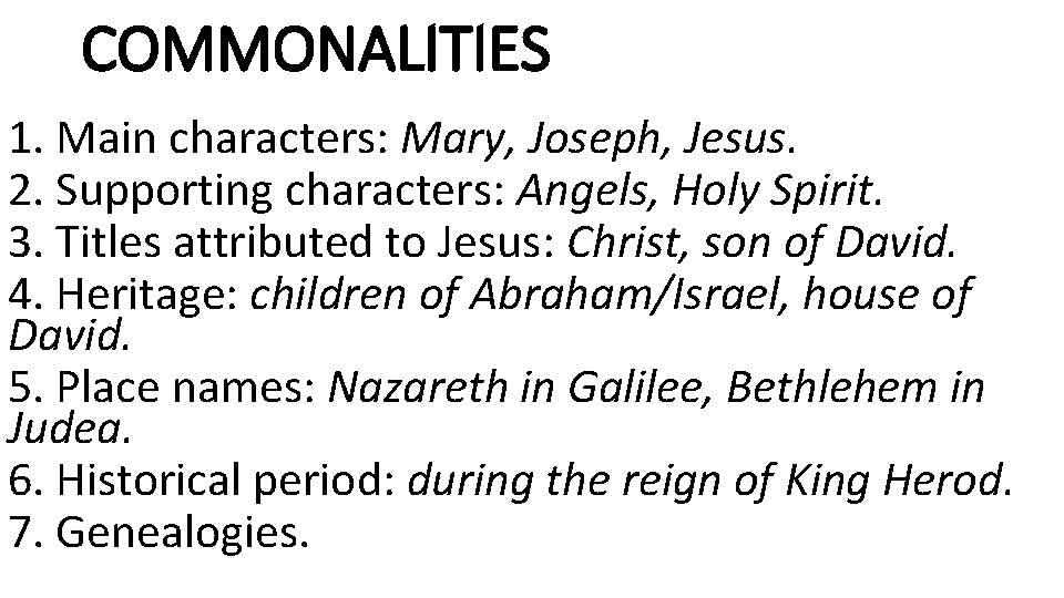 COMMONALITIES 1. Main characters: Mary, Joseph, Jesus. 2. Supporting characters: Angels, Holy Spirit. 3.