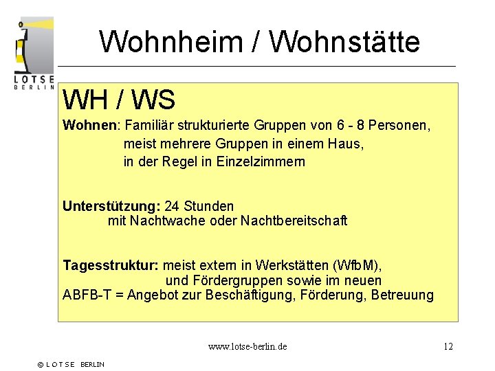 Wohnheim / Wohnstätte WH / WS Wohnen: Familiär strukturierte Gruppen von 6 - 8