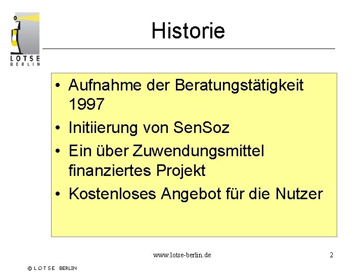 Historie • Aufnahme der Beratungstätigkeit 1997 • Initiierung von Sen. Soz • Ein über