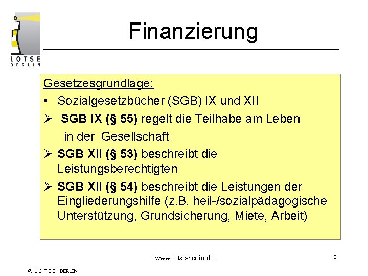Finanzierung Gesetzesgrundlage: • Sozialgesetzbücher (SGB) IX und XII Ø SGB IX (§ 55) regelt