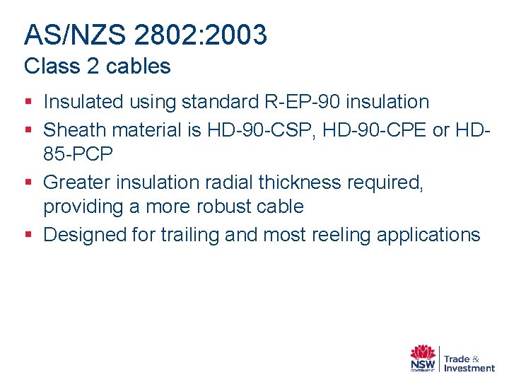 AS/NZS 2802: 2003 Class 2 cables § Insulated using standard R-EP-90 insulation § Sheath