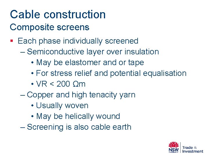 Cable construction Composite screens § Each phase individually screened – Semiconductive layer over insulation