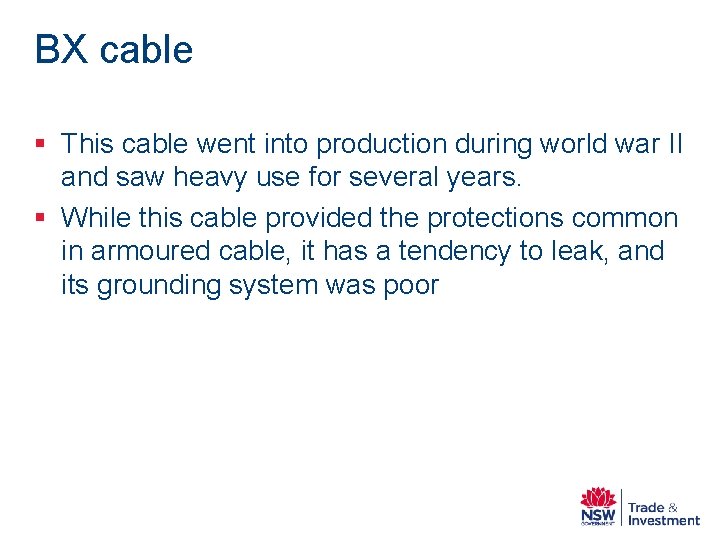 BX cable § This cable went into production during world war II and saw BX cable § This cable went into production during world war II and saw