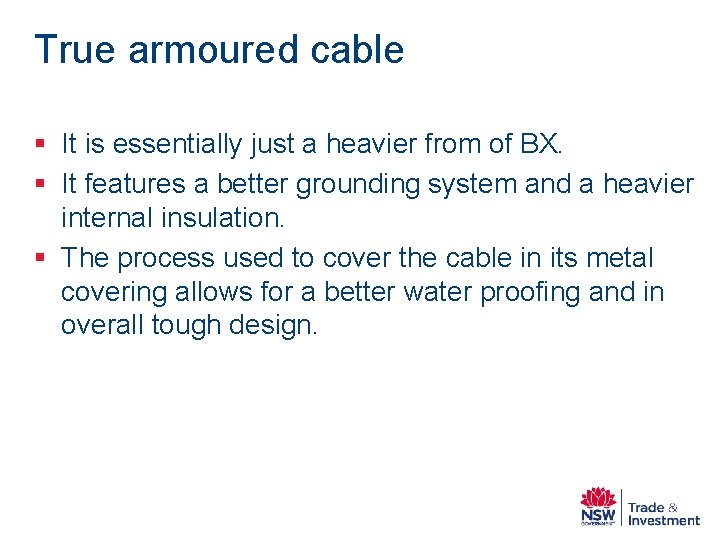 True armoured cable § It is essentially just a heavier from of BX. § True armoured cable § It is essentially just a heavier from of BX. §