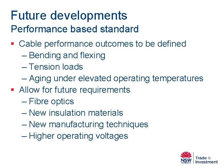 Future developments Performance based standard § Cable performance outcomes to be defined – Bending