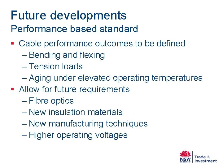 Future developments Performance based standard § Cable performance outcomes to be defined – Bending Future developments Performance based standard § Cable performance outcomes to be defined – Bending