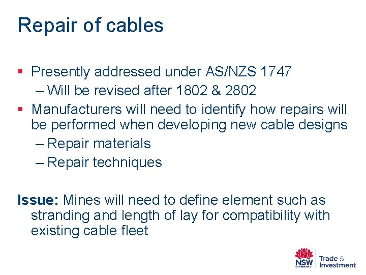 Repair of cables § Presently addressed under AS/NZS 1747 – Will be revised after Repair of cables § Presently addressed under AS/NZS 1747 – Will be revised after