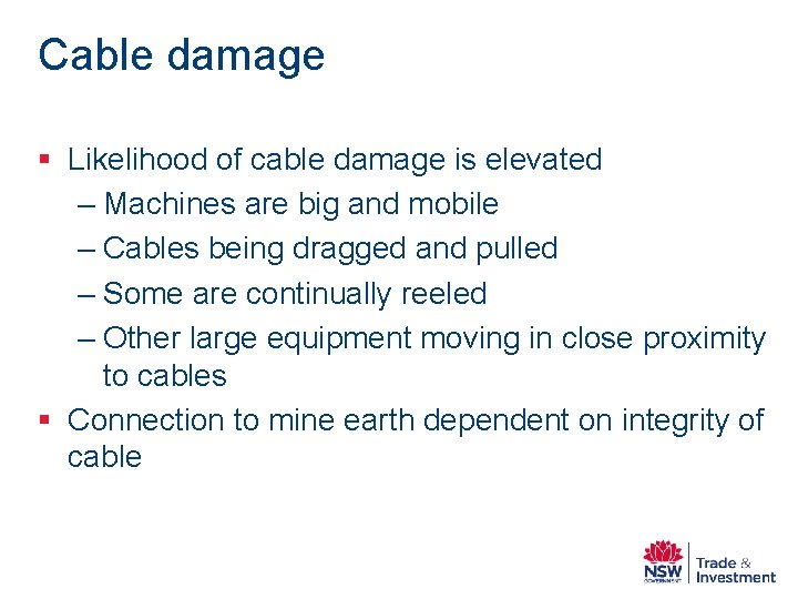 Cable damage § Likelihood of cable damage is elevated – Machines are big and