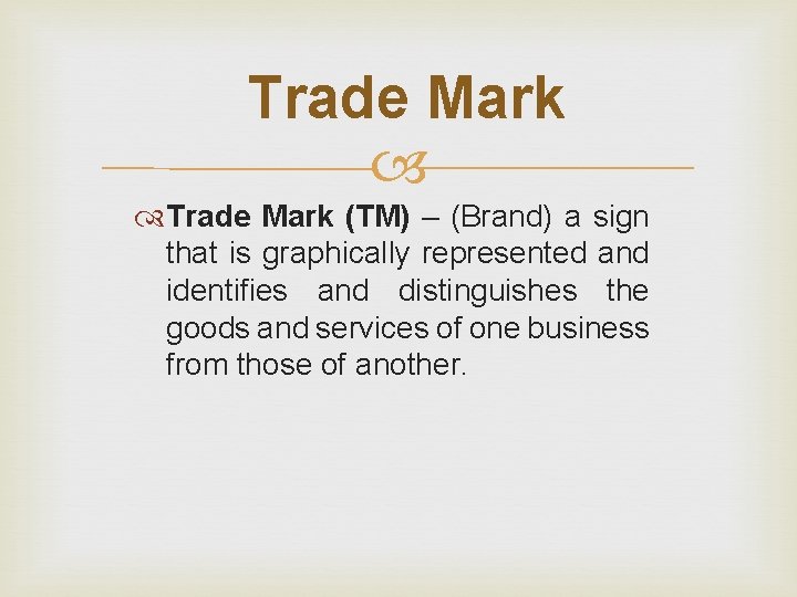 Trade Mark (TM) – (Brand) a sign that is graphically represented and identifies and