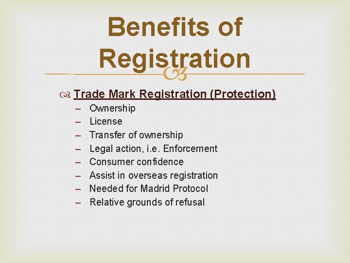 Benefits of Registration Trade Mark Registration (Protection) – – – – Ownership License Transfer