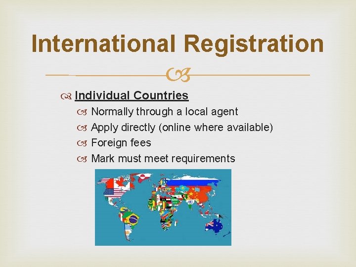 International Registration Individual Countries Normally through a local agent Apply directly (online where available)