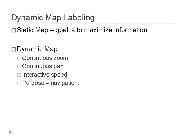 Dynamic Map Labeling � Static Map – goal is to maximize information. � Dynamic