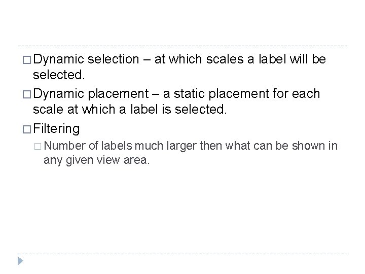 � Dynamic selection – at which scales a label will be selected. � Dynamic