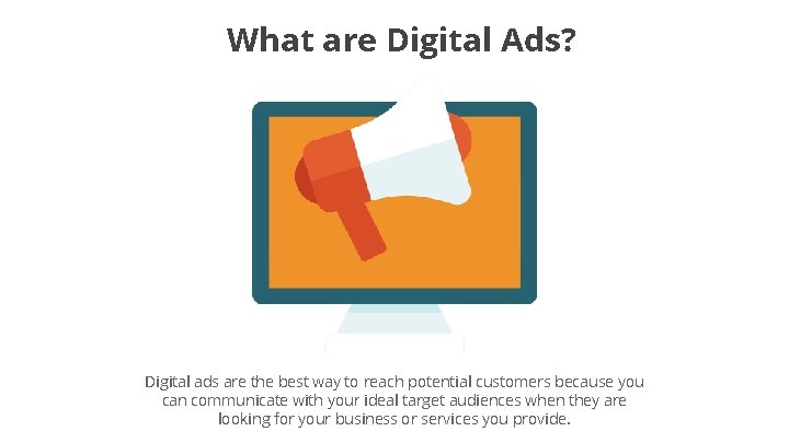 What are Digital Ads? Digital ads are the best way to reach potential customers